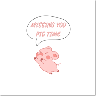 MISSING YOU PIG TIME Posters and Art